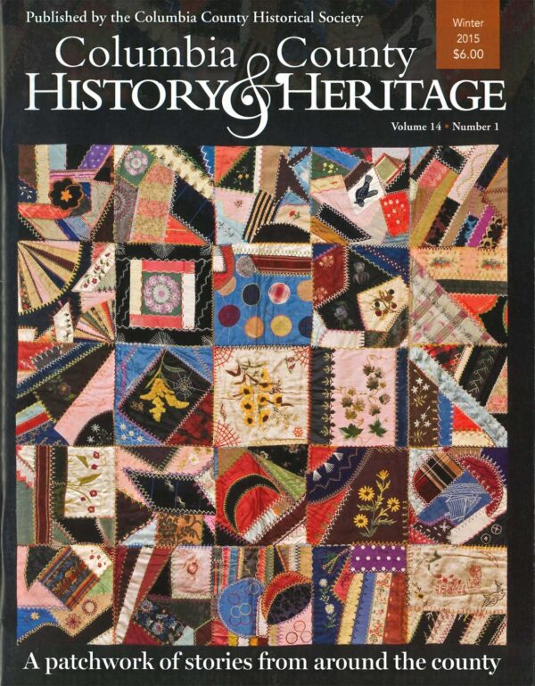 Columbia County History & Heritage magazine, Winter 2015, "A Patchwork of Stories from Around the County"